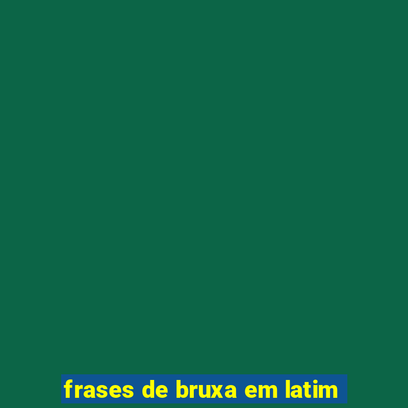 frases de bruxa em latim